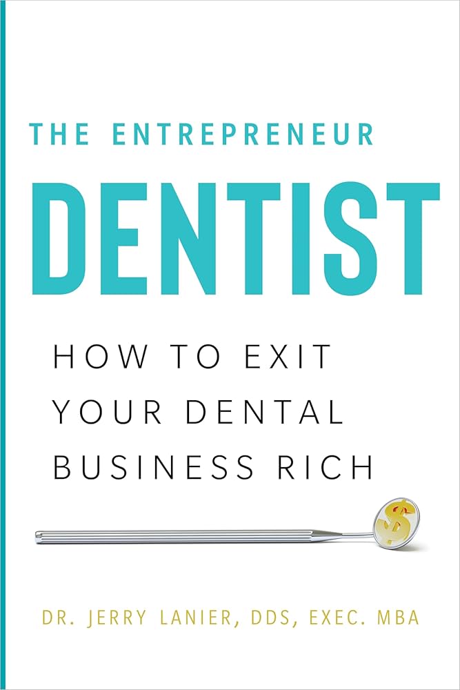 The Entrepreneur Dentist: How to Exit Your Dental Business Rich